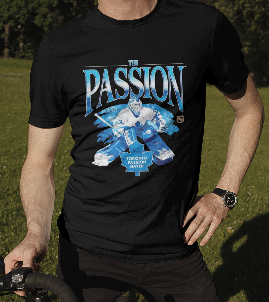 The Passion Toronto Passion Haver NHL Hockey Goalie Leafs Fan T-Shirt