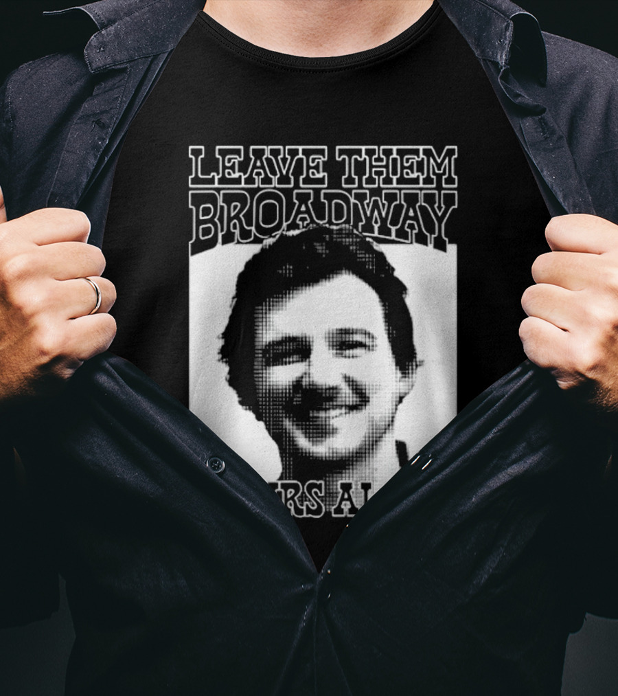 Leave Them Broadway Chairs Alone T-Shirt
