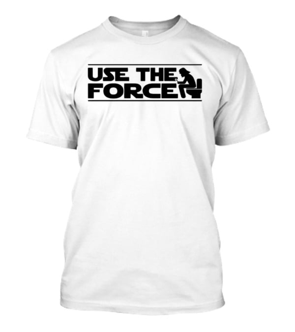 Use The Force Toilet Parody With Iconic Galactic Reference T-Shirt