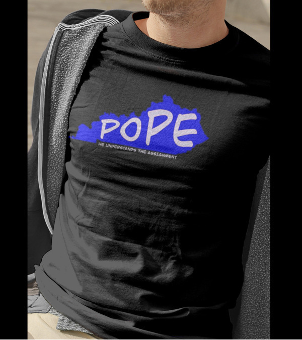 Pope He Understands The Assignment Kentucky Map Blue Text T-Shirt