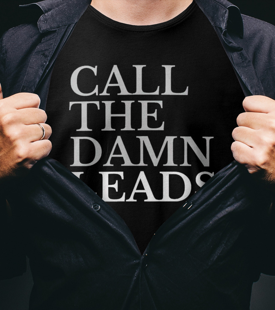 Call The Damn Leads T-Shirt