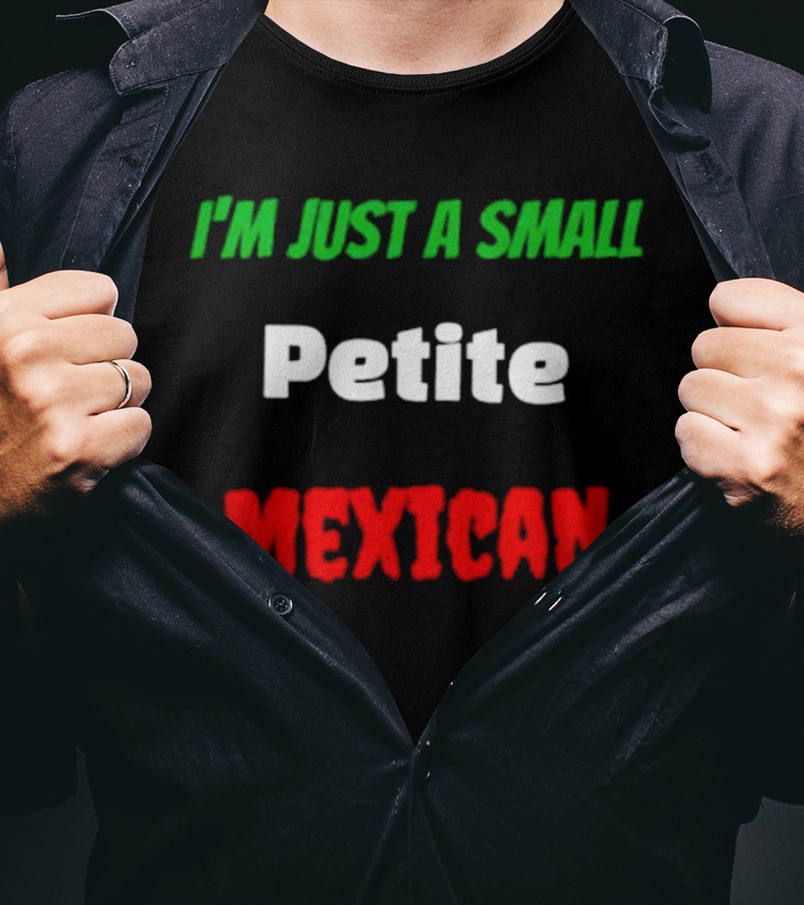 I’m Just A Small Petite Mexican T-Shirt