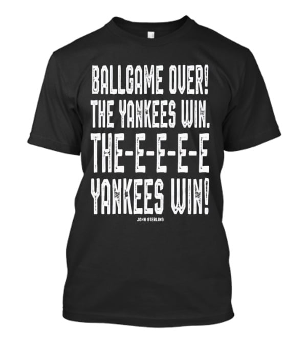 Ballgame Over The Yankees Win John Sterling Catchphrase T-Shirt