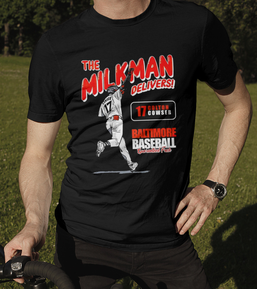 The Milkman Delivers Colton Cowser 17 Baltimore Baseball Guaranteed Fresh T-Shirt