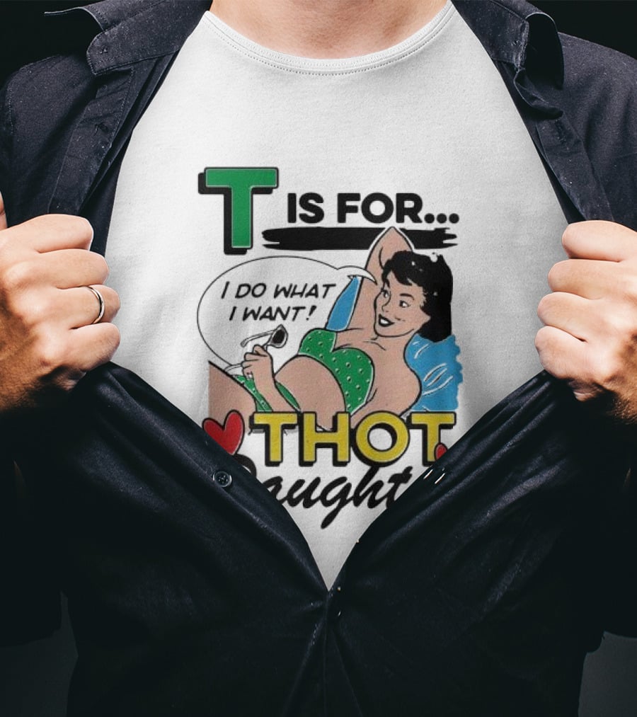 T Is For Thot Daughter I Do What I Want Retro Pin-Up T-Shirt