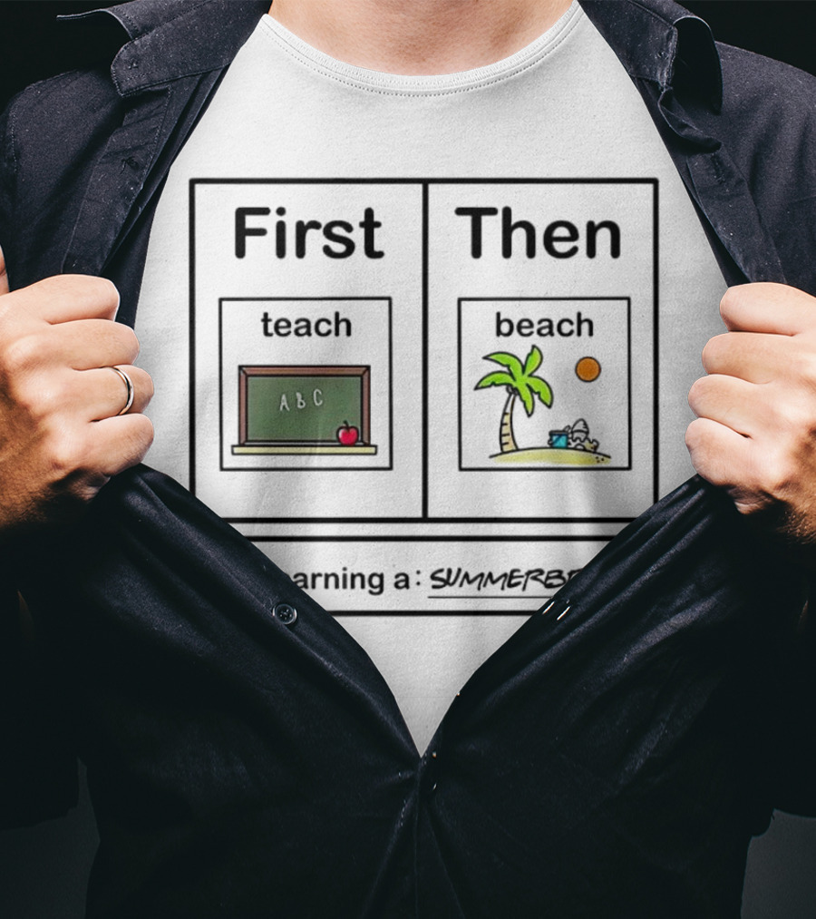 First Teach Then Beach I Am Earning A Summer Break T-Shirt