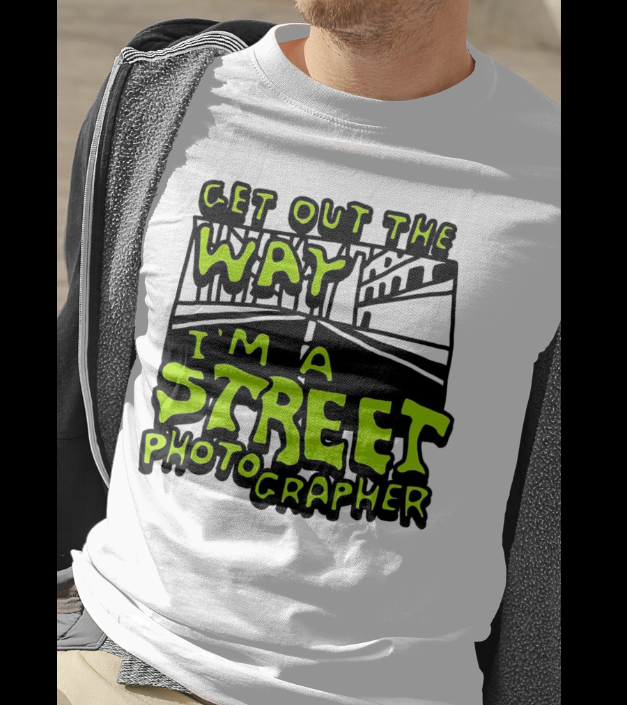 Get Out The Way I'm A Street Photographer Bold Urban Roadway Scene T-Shirt