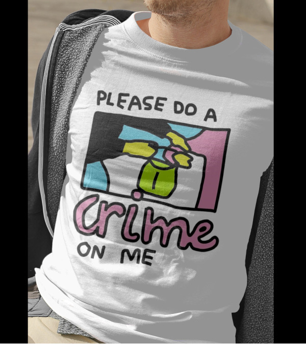 Please Do A Crime On Me Colorful Graphic Hands T-Shirt