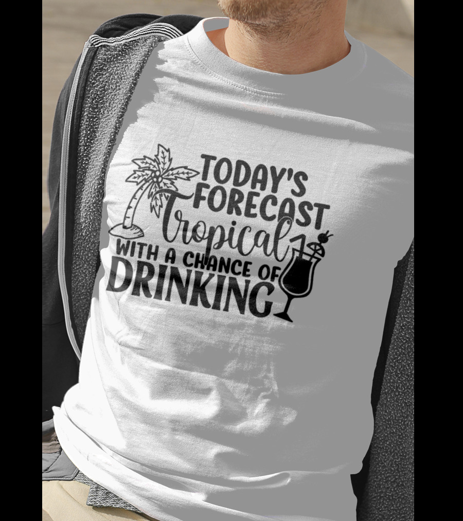 Today's Forecast Tropical With A Chance Of Drinking Palm Tree And Cocktail T-Shirt