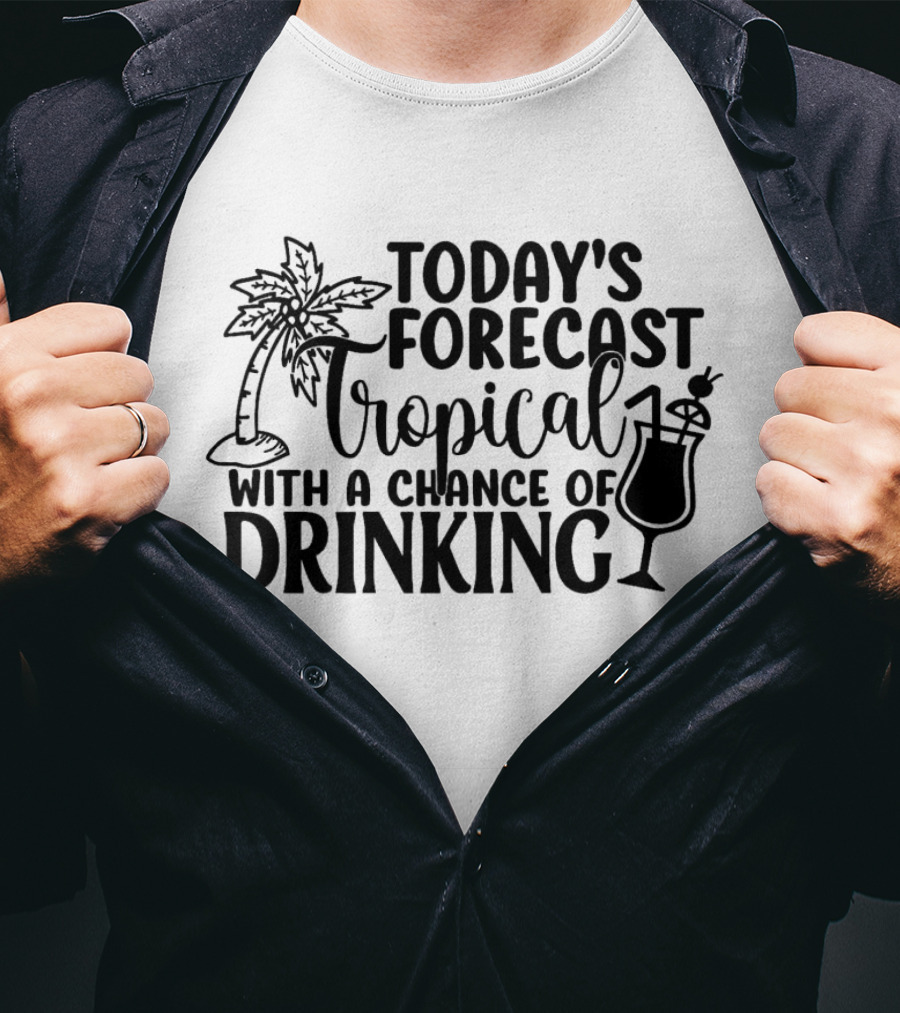 Today's Forecast Tropical With A Chance Of Drinking Palm Tree And Cocktail T-Shirt