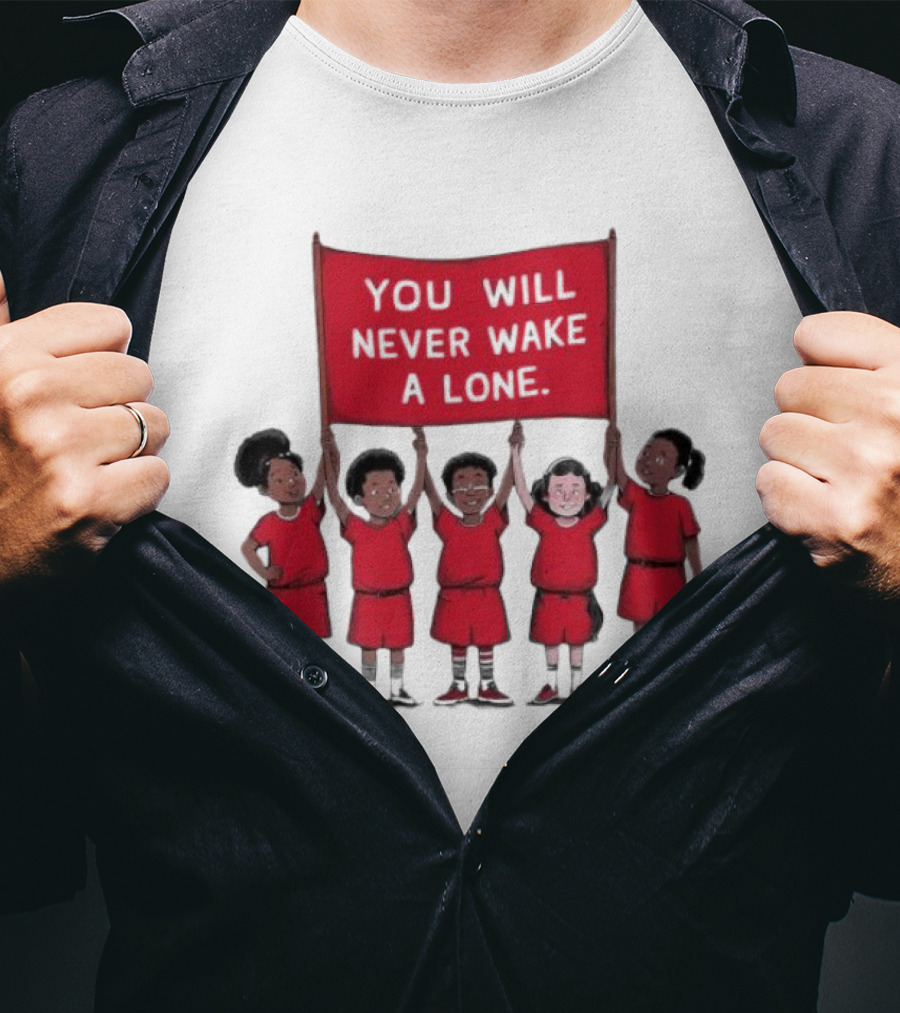 You Will Never Wake A Lone Children T-Shirt