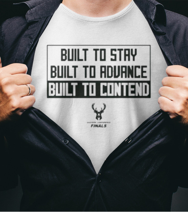 Milwaukee Bucks Built To Stay Built To Advance Built To Contend NBA Finals T-Shirt