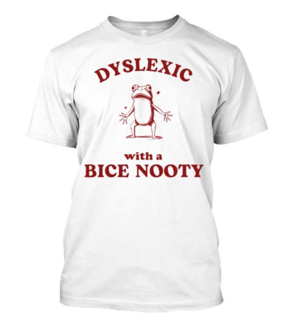 Dyslexic With A Bice Nooty Frog T-Shirt
