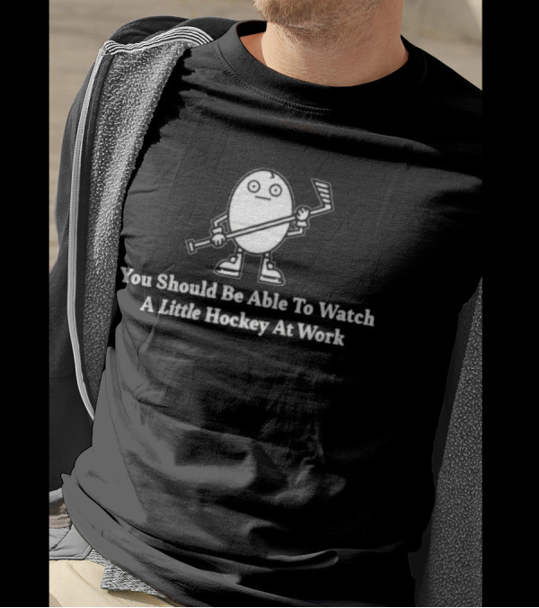 You Should Be Able To Watch A Little Hockey At Work Egg Mascot Holding Hockey Stick T-Shirt