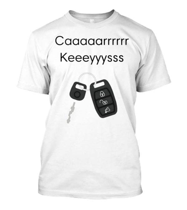 Caaaarrrrr Keeeyyysss Key Fob And Keychain T-Shirt
