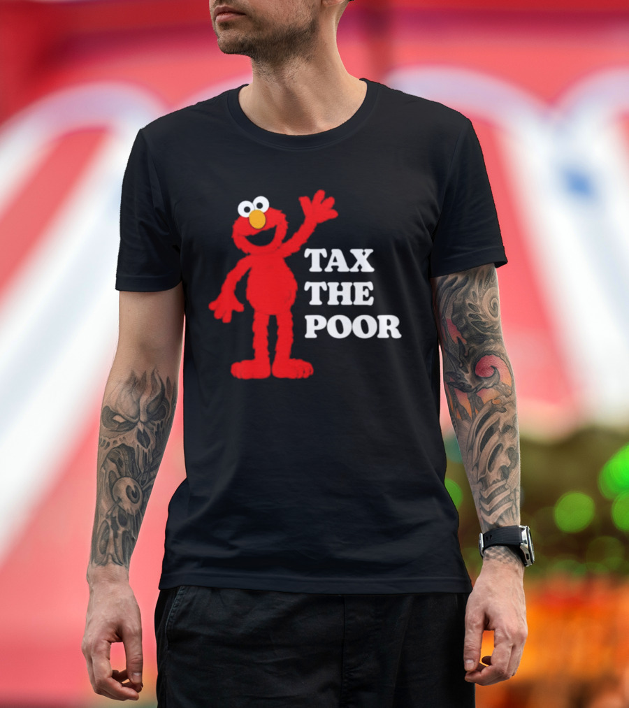 Elmo Tax The Poor Funny T-Shirt