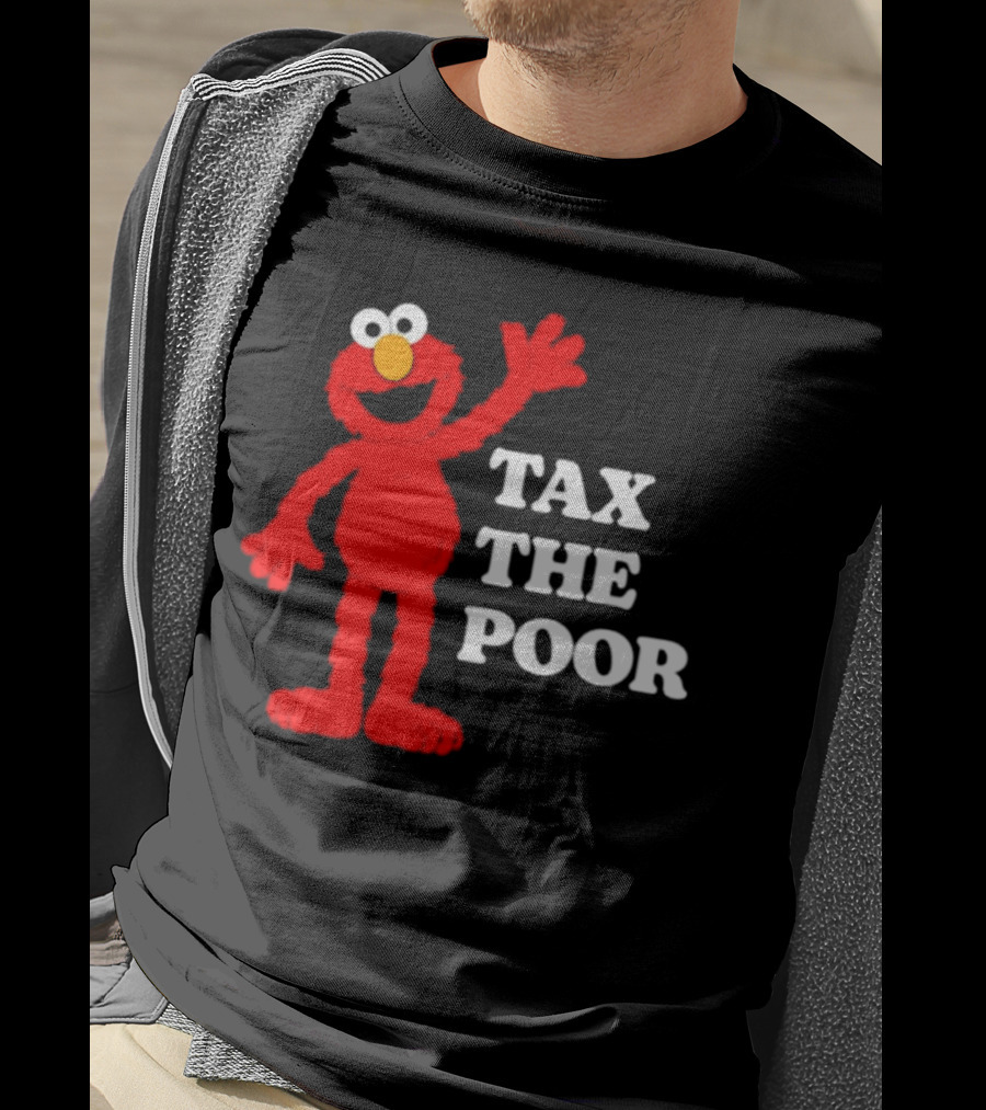 Elmo Tax The Poor Funny T-Shirt