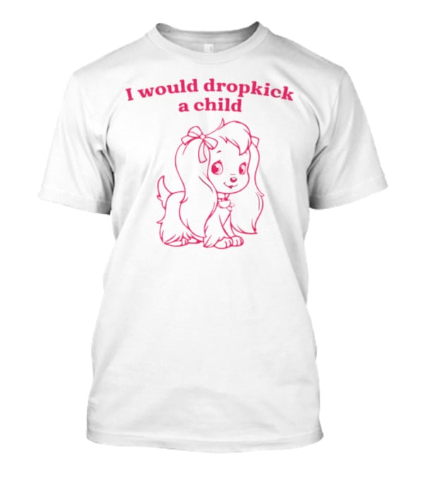 I Would Dropkick A Child Cute Cartoon Dog T-Shirt