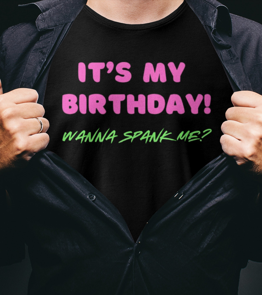 It's My Birthday Wanna Spank ME T-Shirt