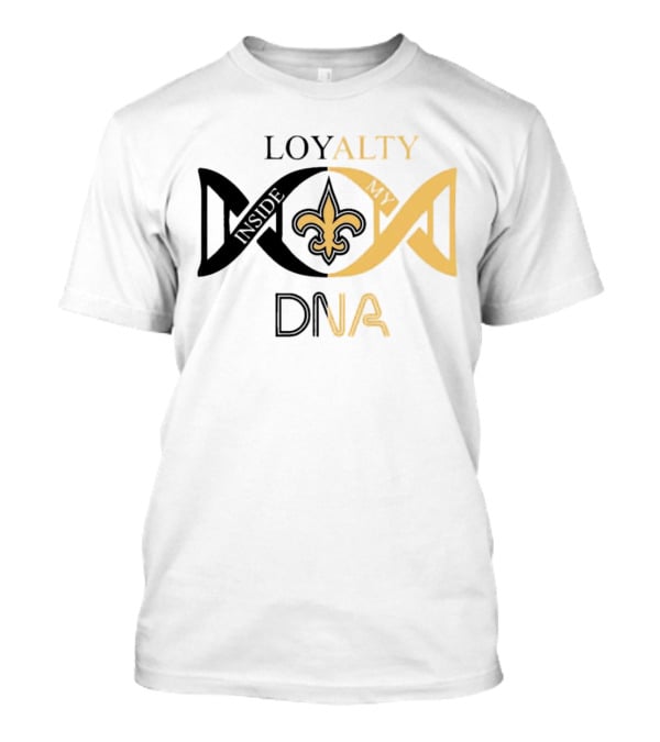 Loyalty Inside My DNA New Orleans Saints Fleur-de-Lis T-Shirt