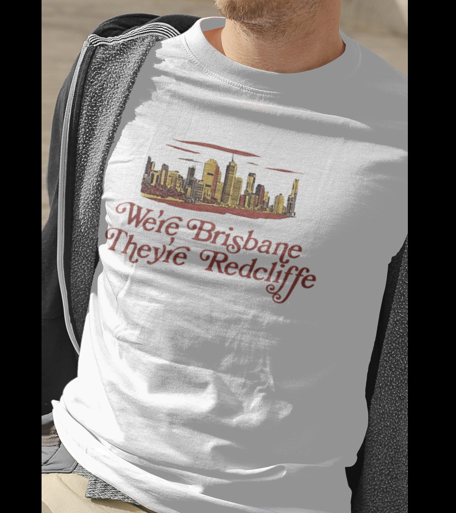 We’re Brisbane They’re Redcliffe Skyline T-Shirt