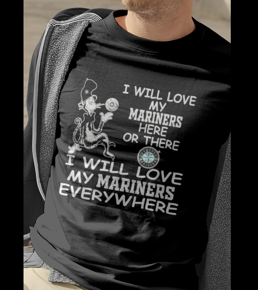 I Will Love My Mariners Here Or There Dr. Seuss Cat In The Hat Mariners Compass Everywhere T-Shirt
