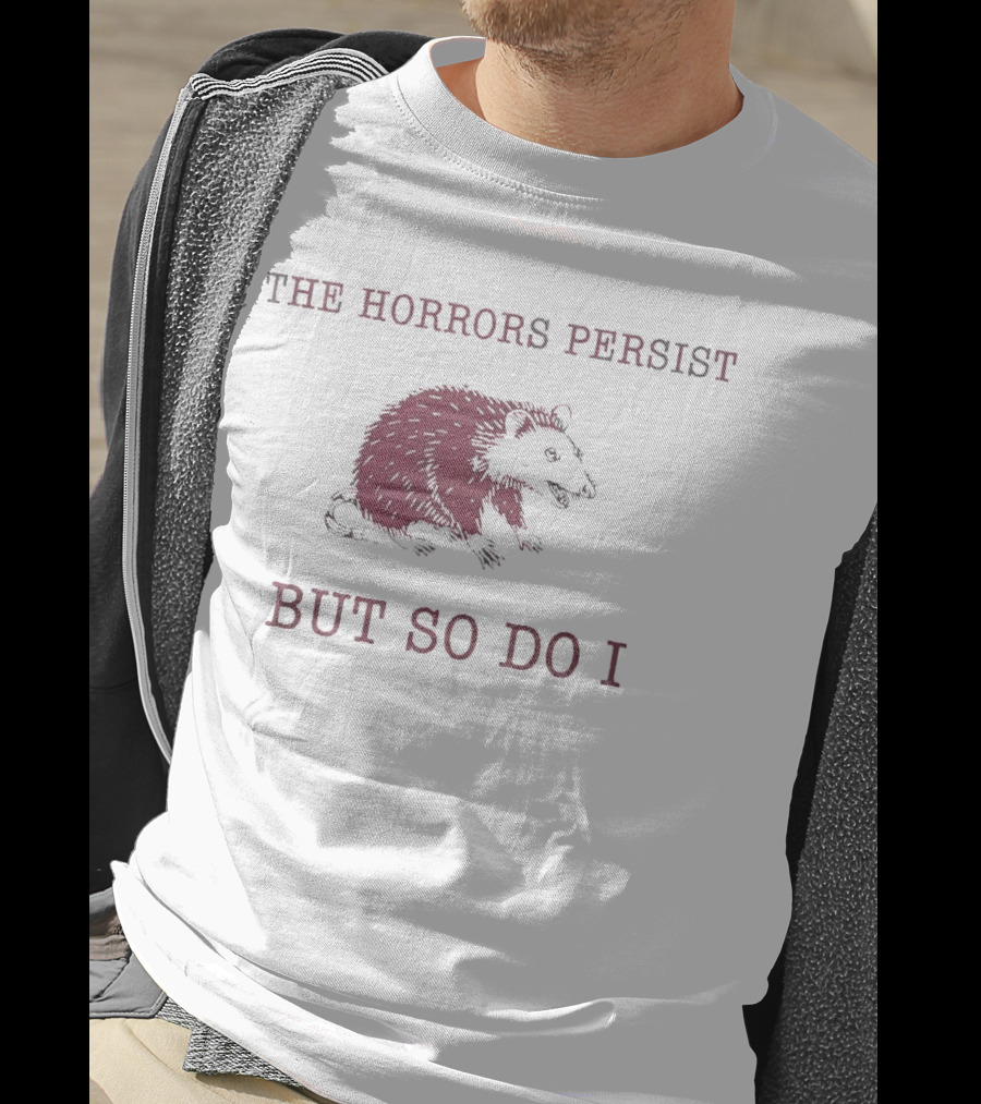 Raccoon Illustration The Horror Persists But So Do I T-Shirt