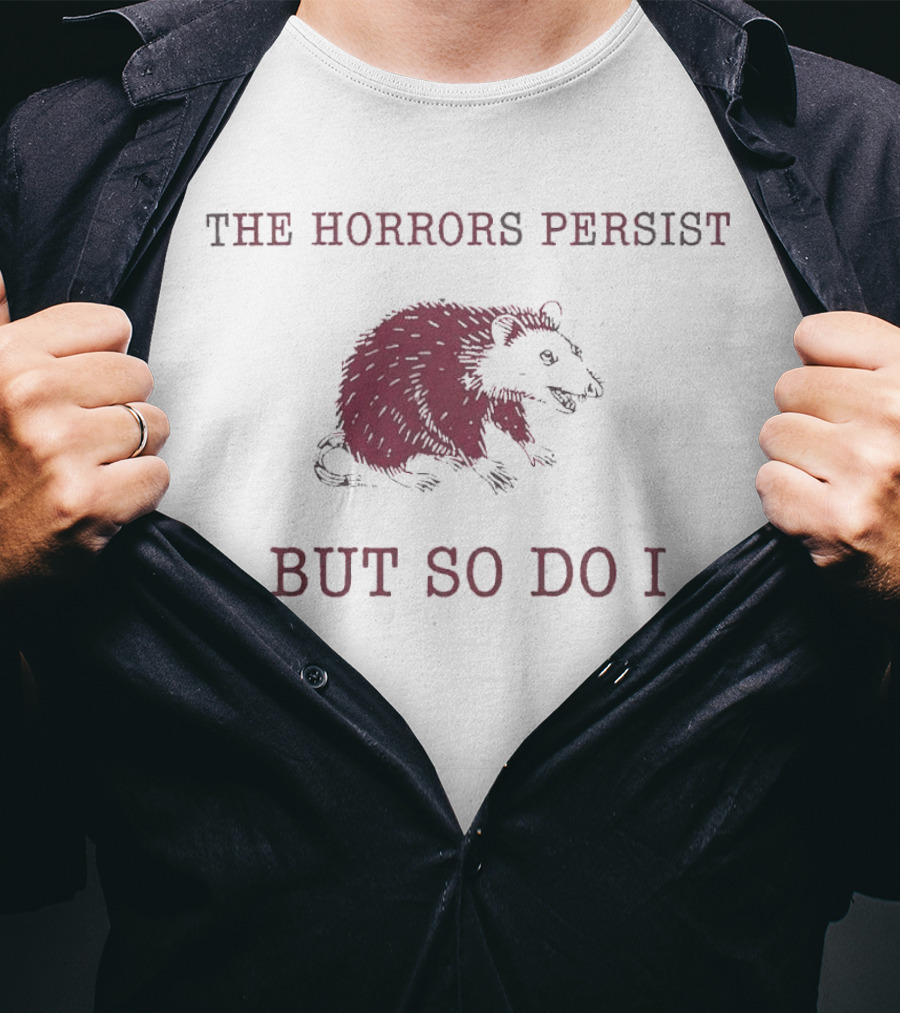 Raccoon Illustration The Horror Persists But So Do I T-Shirt