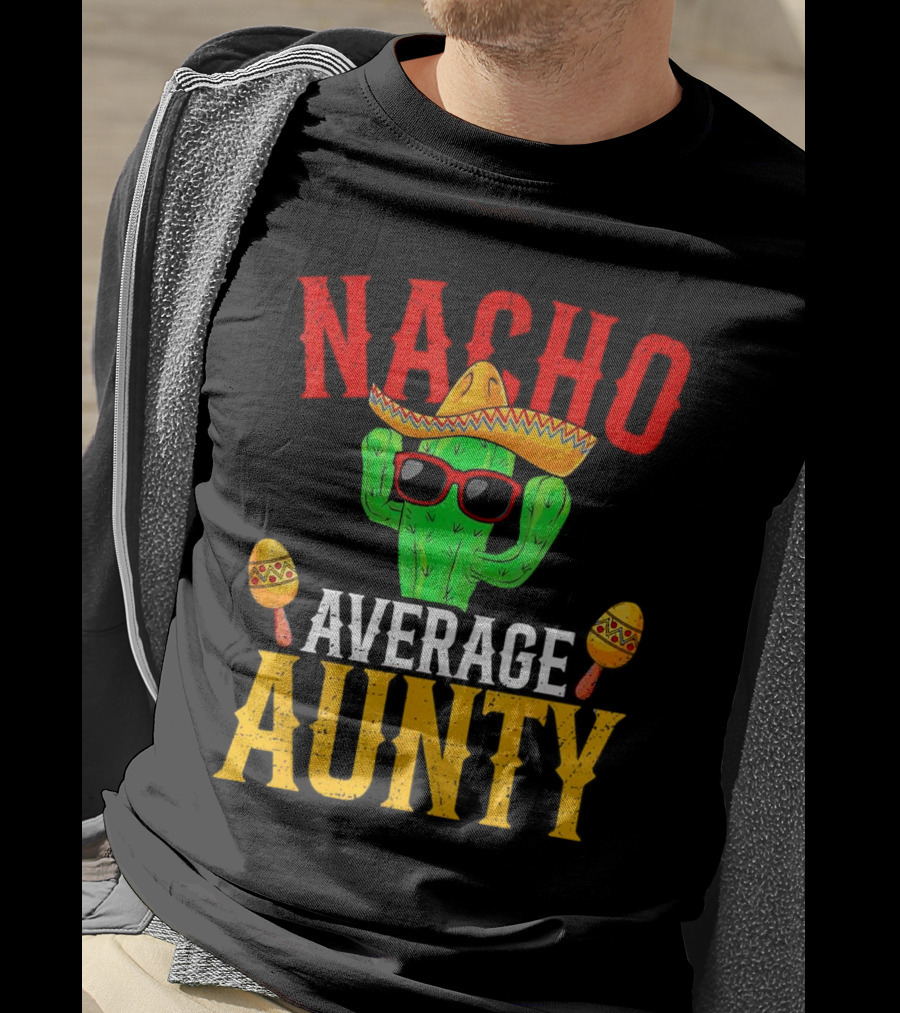 Nacho Average Aunty Cactus With Sombrero And Maracas Fiesta Fun T-Shirt