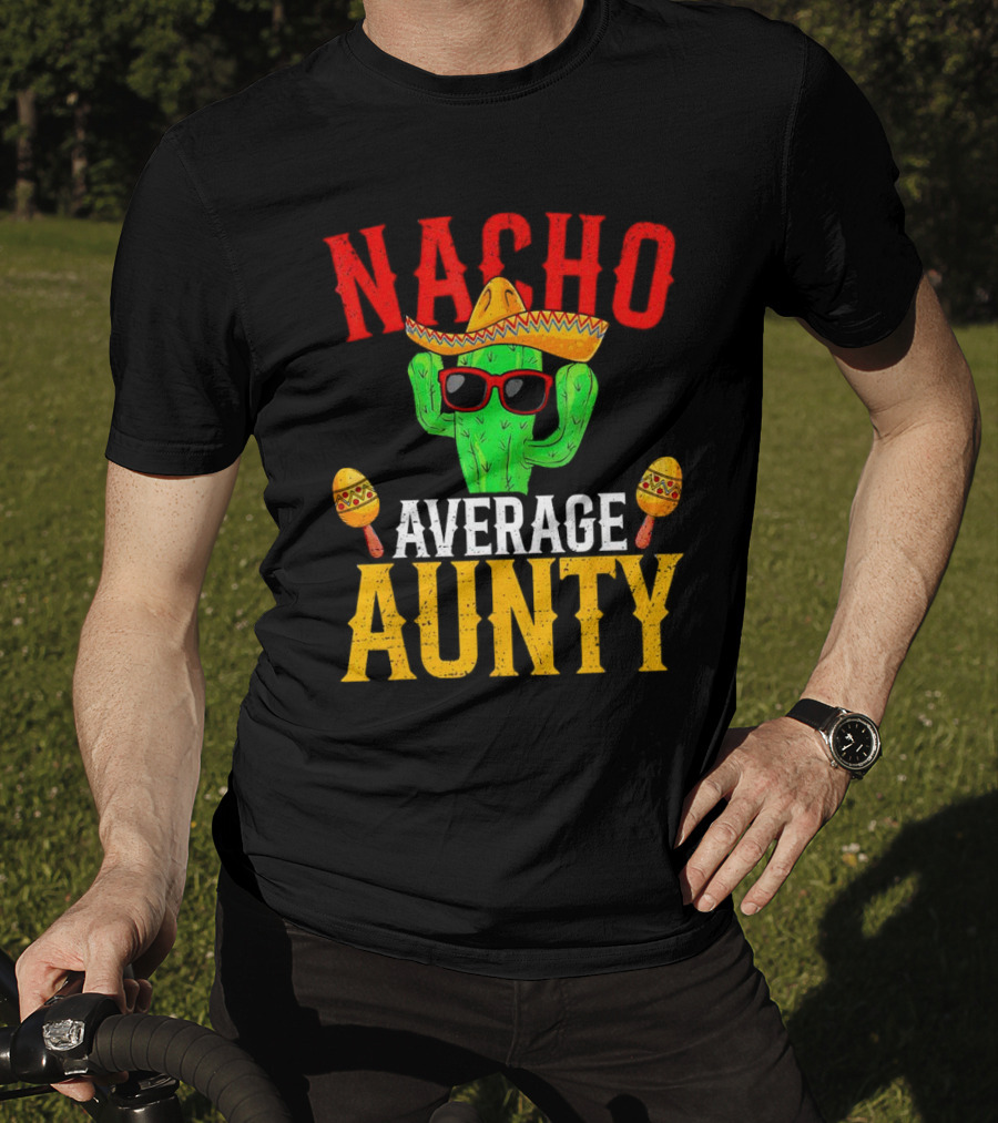 Nacho Average Aunty Cactus With Sombrero And Maracas Fiesta Fun T-Shirt