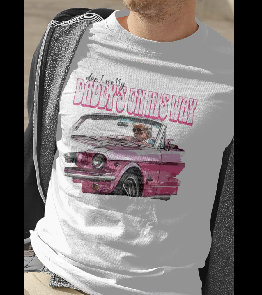 Don't Worry Daddy's On His Way Pink Convertible T-Shirt