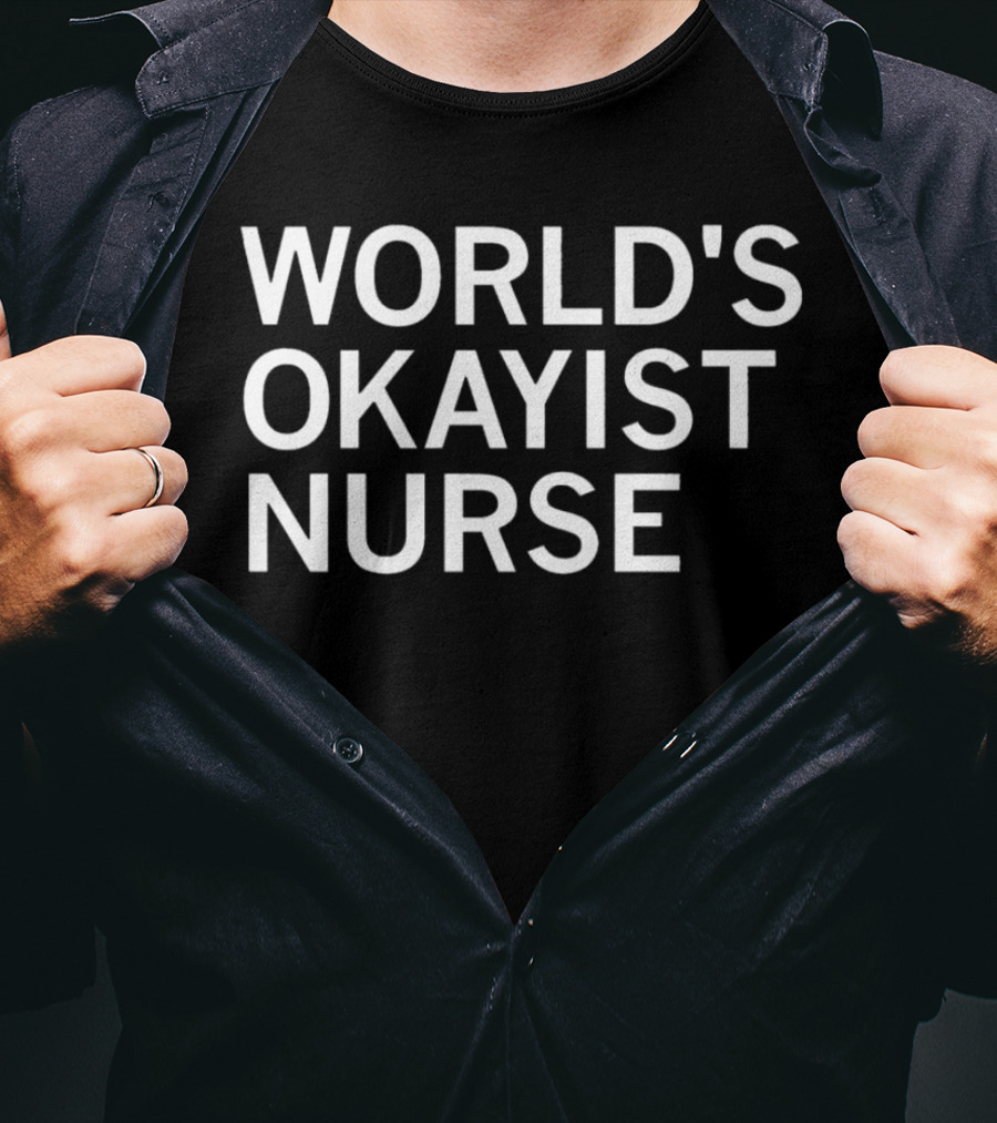 WORLD'S OKAYIST NURSE T-Shirt