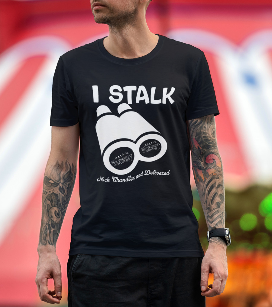 I Stalk Nick Chandler and Delivered Binoculars T-Shirt