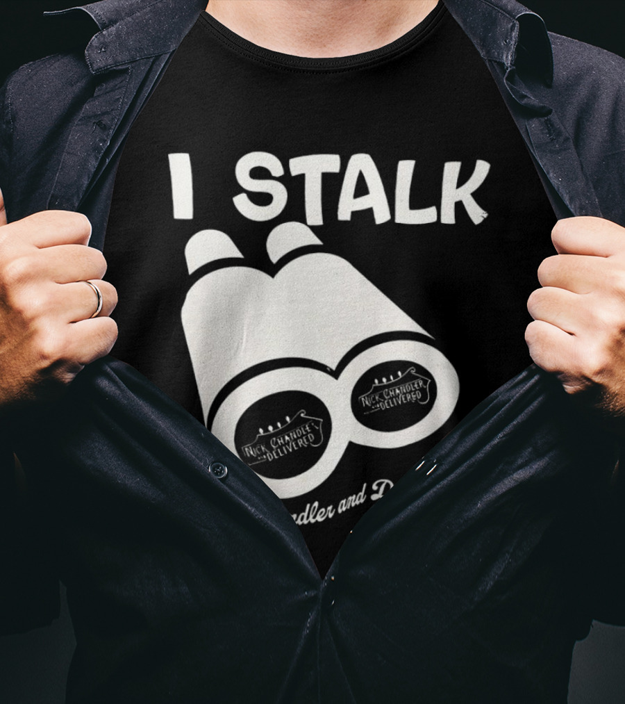 I Stalk Nick Chandler And Delivered Binoculars T-Shirt