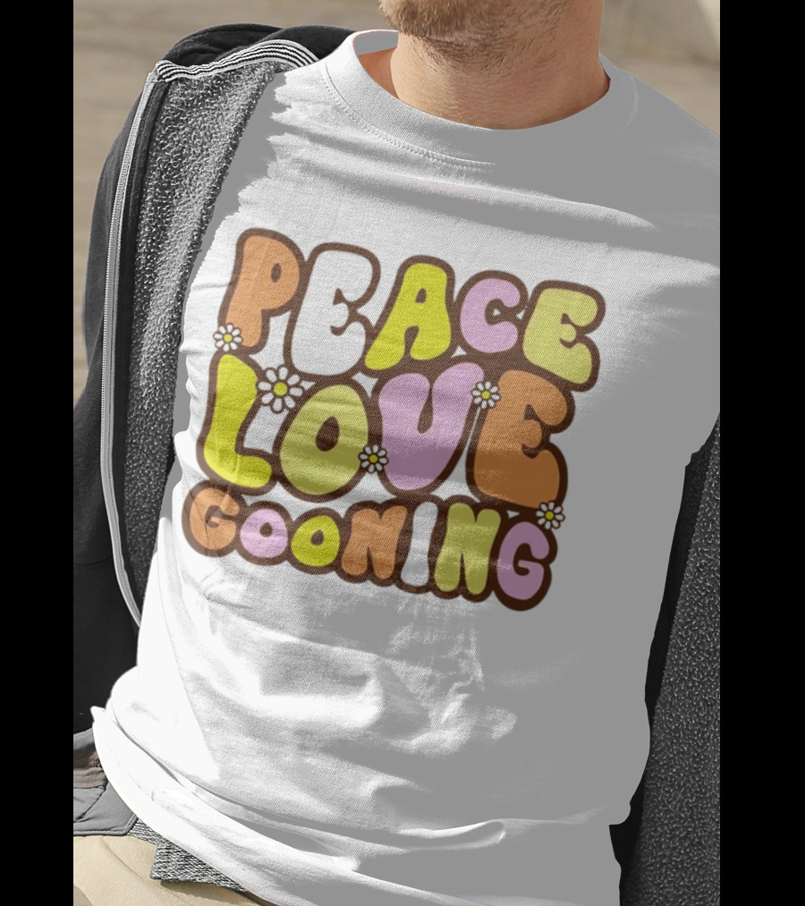 Peace Love Gooning Retro Flowers T-Shirt