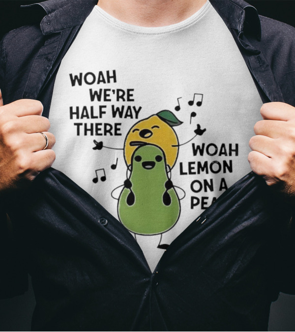 Woah We’re Half Way There Woah Lemon On A Pear Cute Singing Fruit Characters T-Shirt