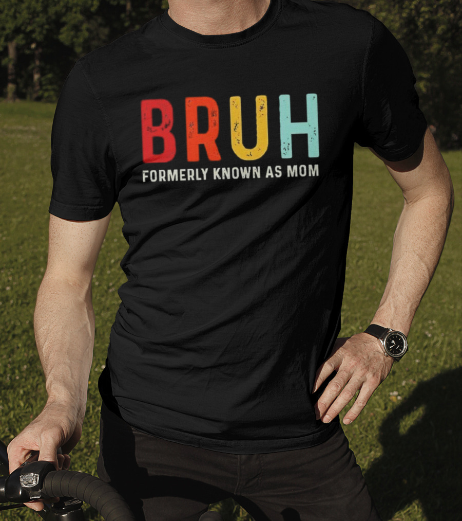 BRUH Formerly Known As Mom Colorful T-Shirt