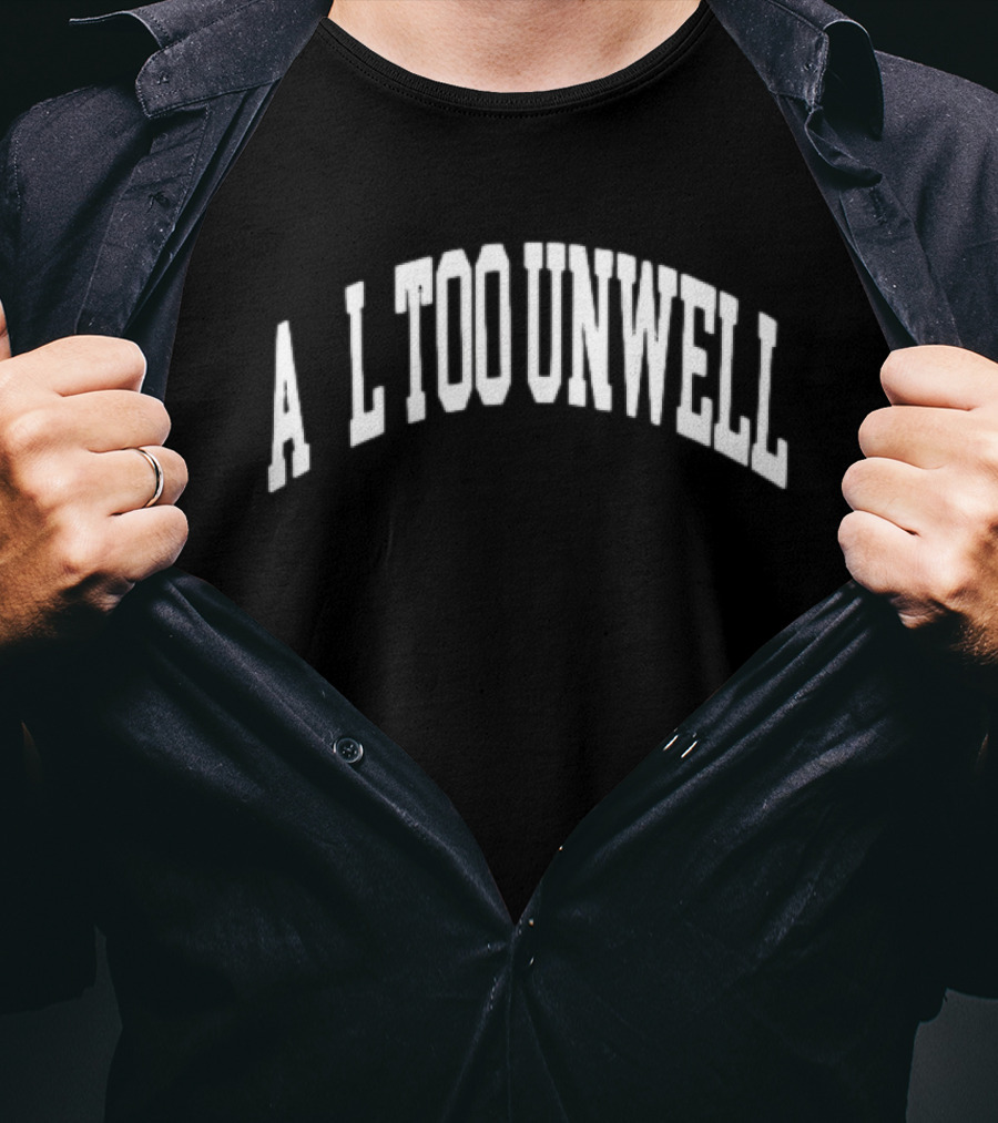 All Too Unwell T-Shirt