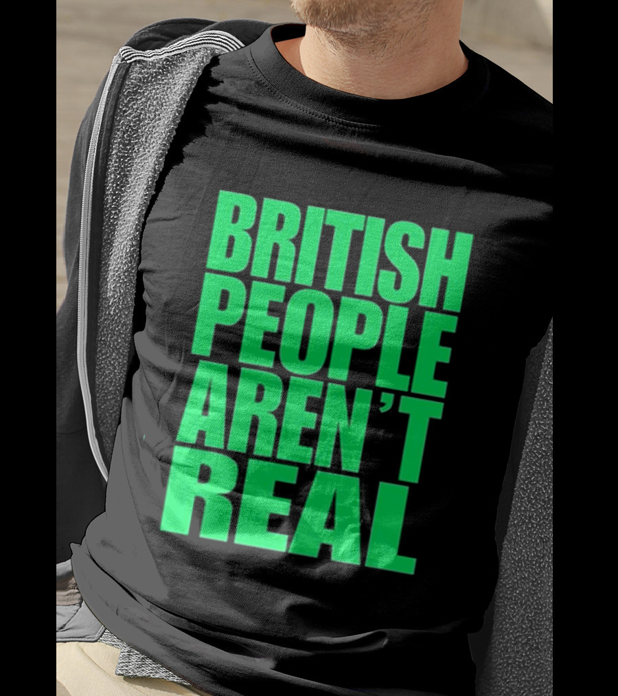 Abby British People Aren’t Real T-Shirt
