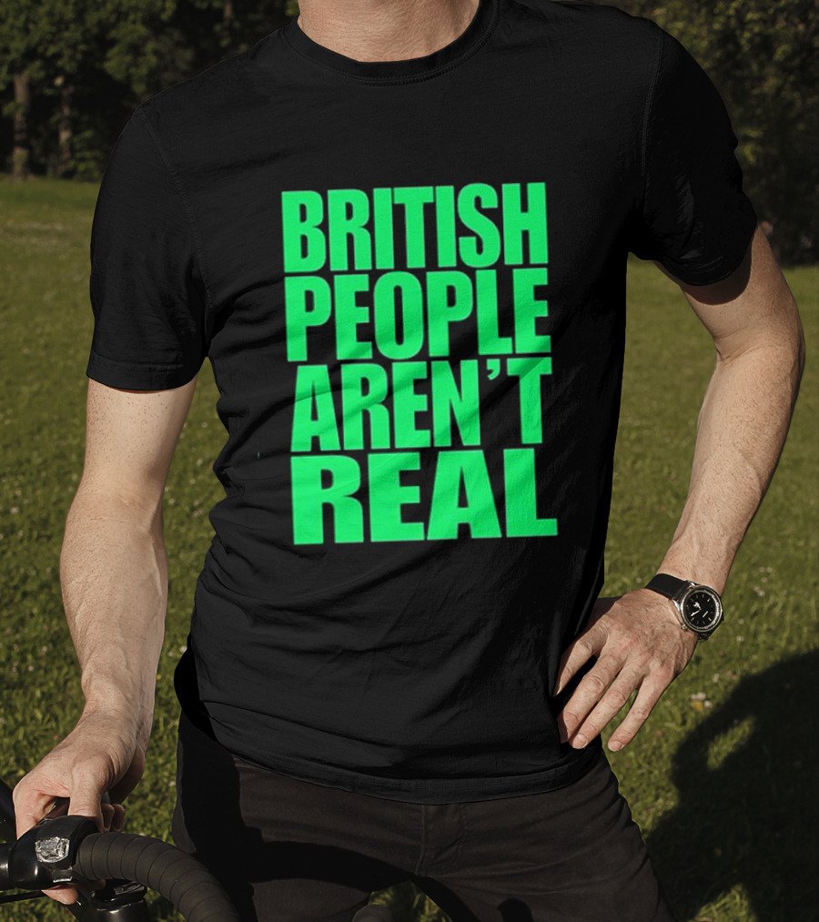 Abby British People Aren’t Real T-Shirt
