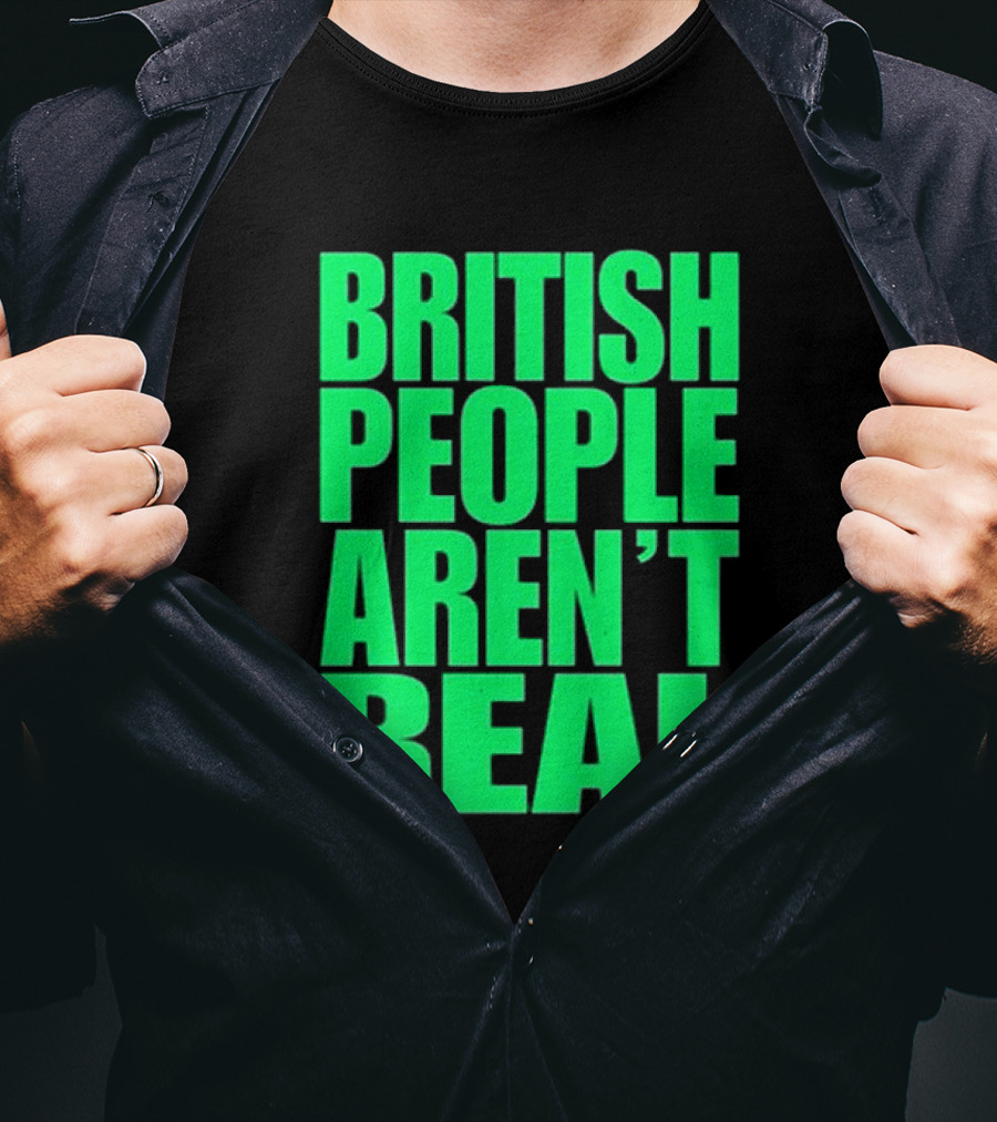 Abby British People Aren’t Real T-Shirt