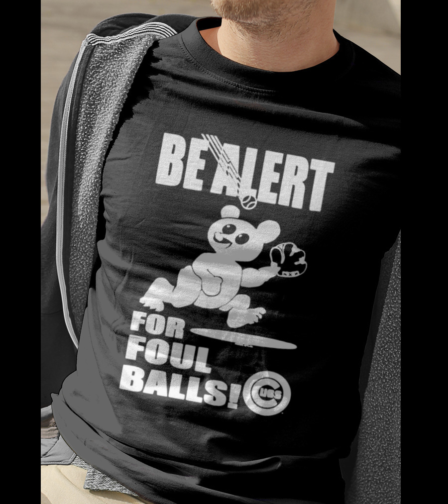 Chicago Cubs Be Alert For Foul Balls Baseball Bear T-Shirt