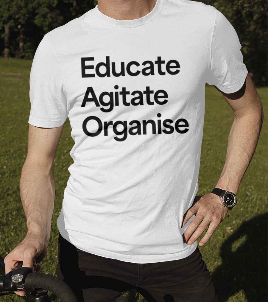 Educate Agitate Organise Message For Social Change T-Shirt