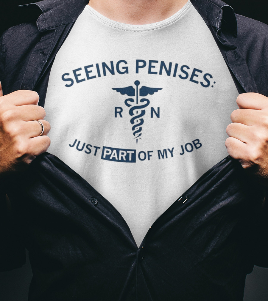 Seeing Penises Just Part Of My Job RN Caducues Medical Humor T-Shirt