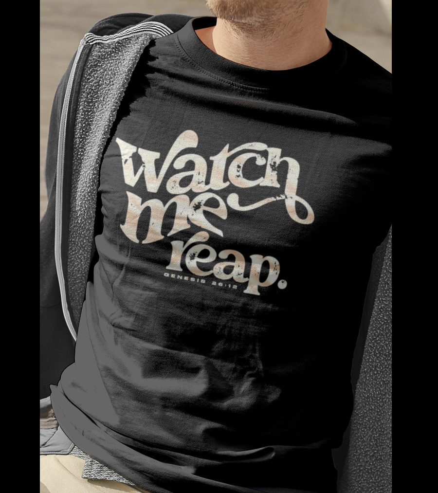 Watch Me Reap Genesis 26:12 T-Shirt