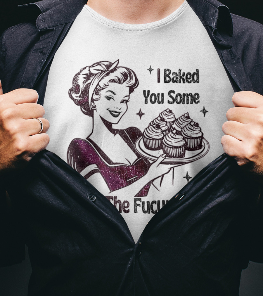 I Baked You Some Shut The Fucupcakes Retro Woman With Cupcakes T-Shirt