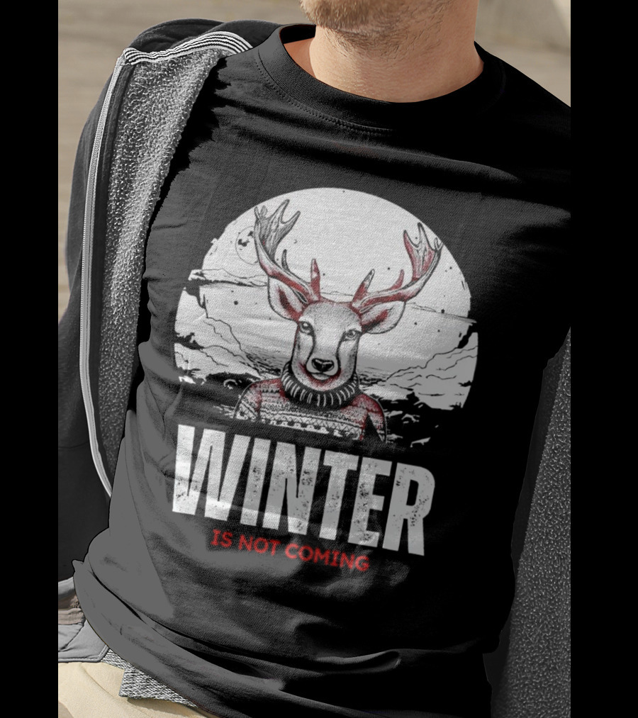 Winter Is Not Coming Deer T-Shirt