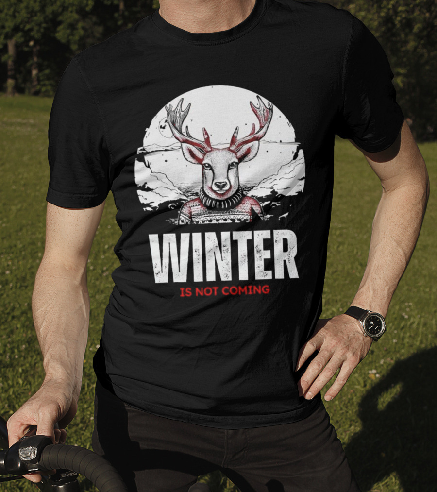 Winter Is Not Coming Deer T-Shirt