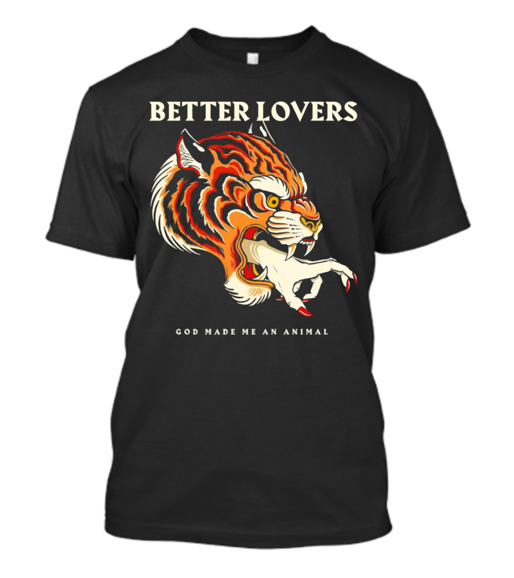 BETTER LOVERS GOD MADE ME AN ANIMAL Tiger Hand T-Shirt