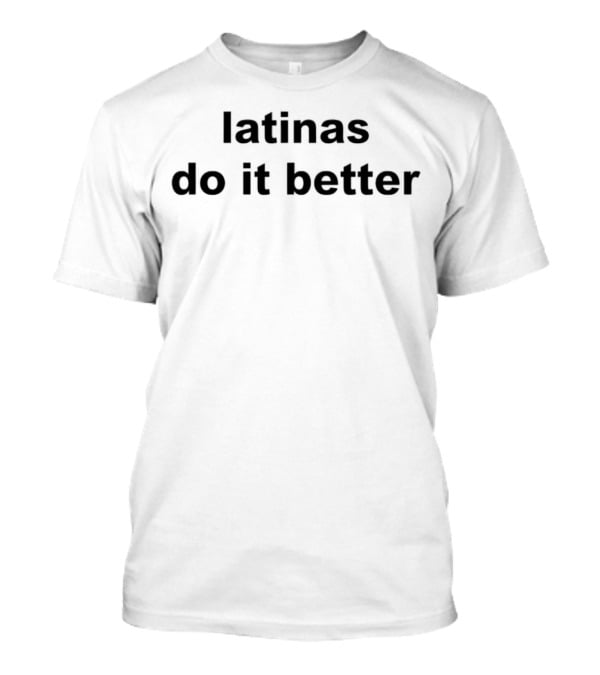 Latinas Do It Better Empowerment Phrase T-Shirt